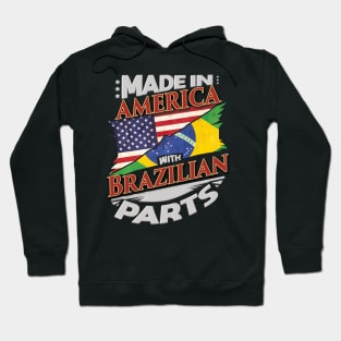 Made In America With Brazilian Parts - Gift for Brazilian From Brazil Hoodie